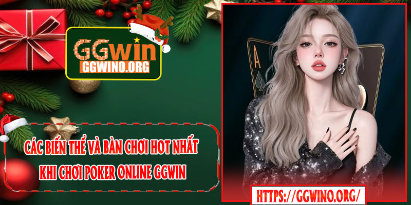 Các Biến Thể Và Bàn Chơi Hot Nhất Khi Chơi Poker Online GGWIN