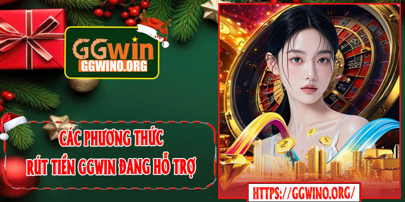 Các Phương Thức Rút Tiền GGWIN Đang Hỗ Trợ