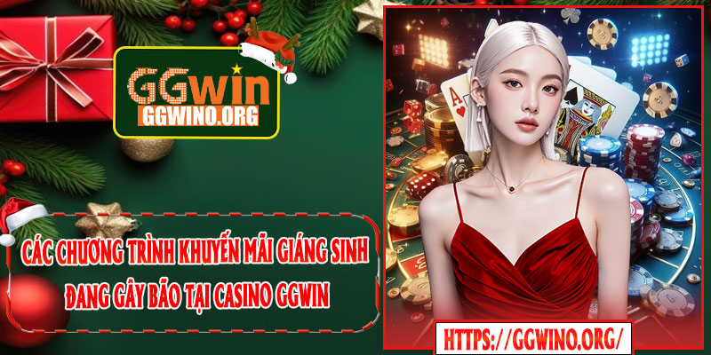 Các chương trình khuyến mãi Giáng sinh đang gây bão tại Casino GGWIN