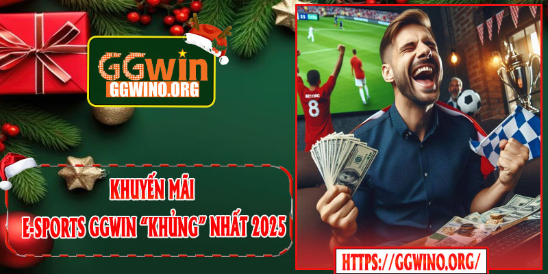 Khuyến Mãi E-Sports GGWIN “Khủng” Nhất 2025