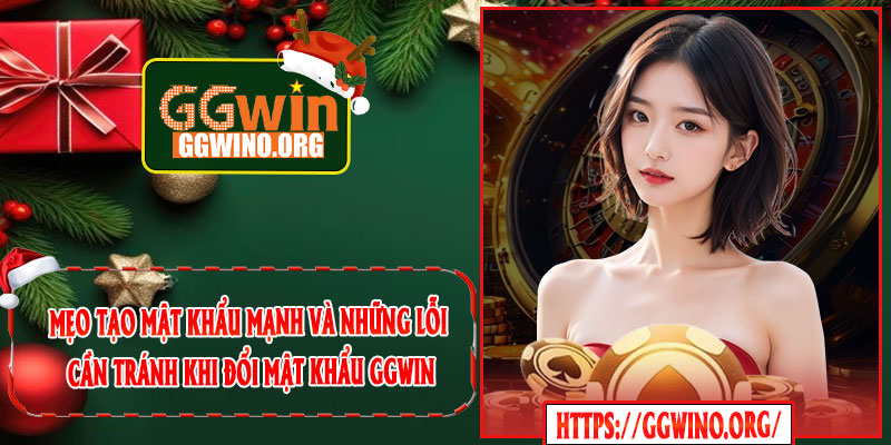 Mẹo Tạo Mật Khẩu Mạnh Và Những Lỗi Cần Tránh Khi Đổi Mật Khẩu GGWIN