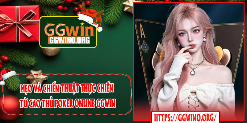 Mẹo Và Chiến Thuật Thực Chiến Từ Cao Thủ Poker Online GGWIN