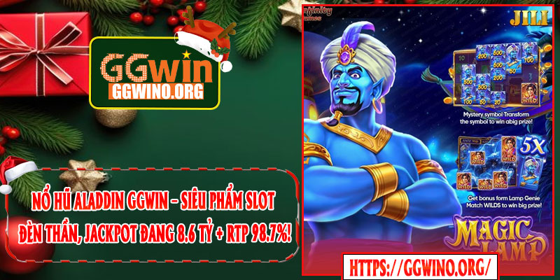 Nổ Hũ Aladdin GGWIN – Siêu Phẩm Slot Đèn Thần, Jackpot Đang 8.6 Tỷ + RTP 98.7%!