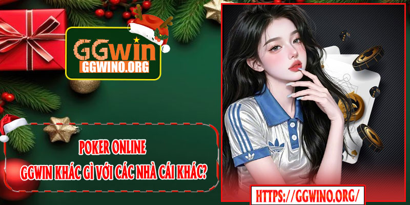 Poker Online GGWIN Khác Gì Với Các Nhà Cái Khác?